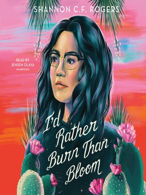 cover image of I'd Rather Burn Than Bloom